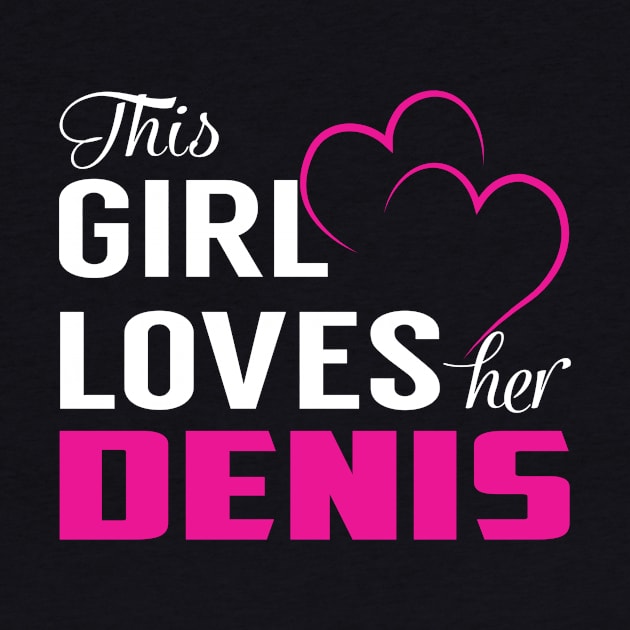 This Girl Loves Her DENIS by TamekiaLuczakmv